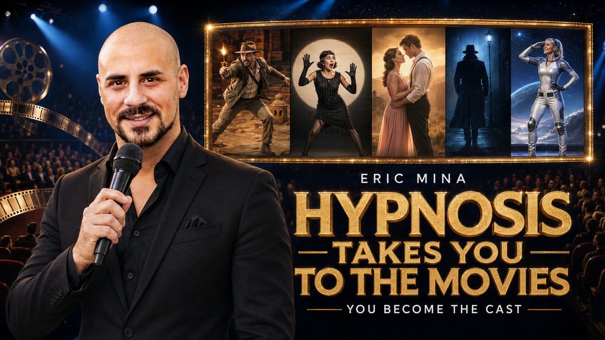 Hypnosis Takes You to the Movies show poster: Eric Mina, You Become the Cast